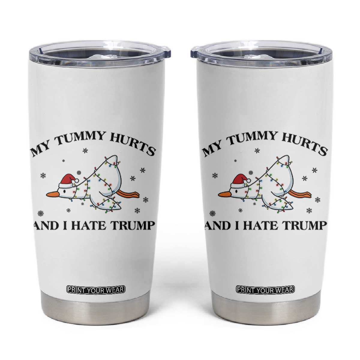 Silly Goose Christmas Tumbler Cup My Tummy Hurts And I Hate Trump TS14 White Print Your Wear