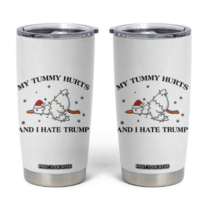 Silly Goose Christmas Tumbler Cup My Tummy Hurts And I Hate Trump TS14 White Print Your Wear