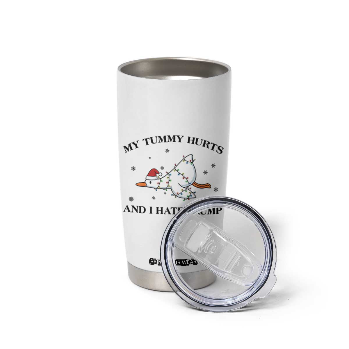 Silly Goose Christmas Tumbler Cup My Tummy Hurts And I Hate Trump TS14 Print Your Wear