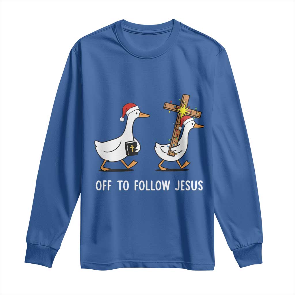 Funny Christmas Christian Goose Long Sleeve Shirt Off To Follow Jesus TS14 Royal Blue Print Your Wear