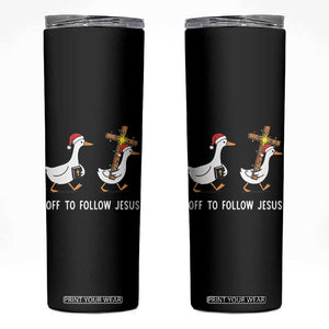 Funny Christmas Christian Goose Skinny Tumbler Off To Follow Jesus TS14 Black Print Your Wear