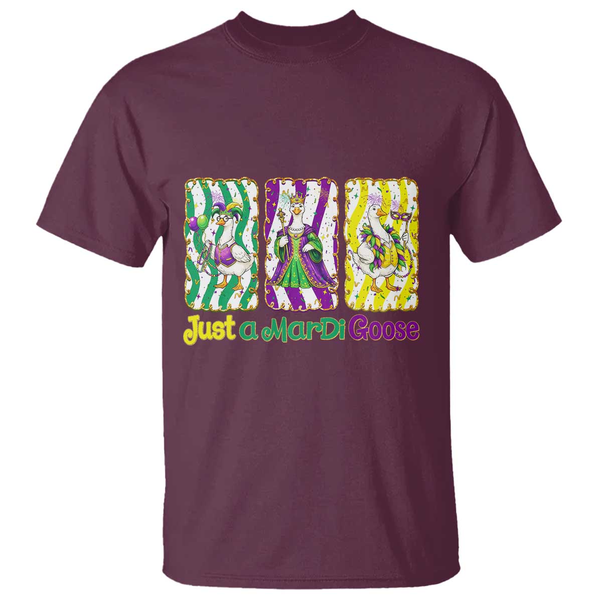 Mardi Gras Goose T Shirt Just A Mardi Goose TS14 Maroon Print Your Wear