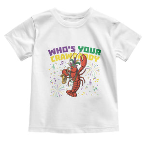 Mardi Gras Crawfish Toddler T Shirt Who Is Your Crawdaddy Carnival Party TS14 White Print Your Wear