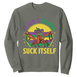 Mardi Gras Crawfish Sweatshirt It Ain't Gonna Suck Itself TS14 Military Green Print Your Wear