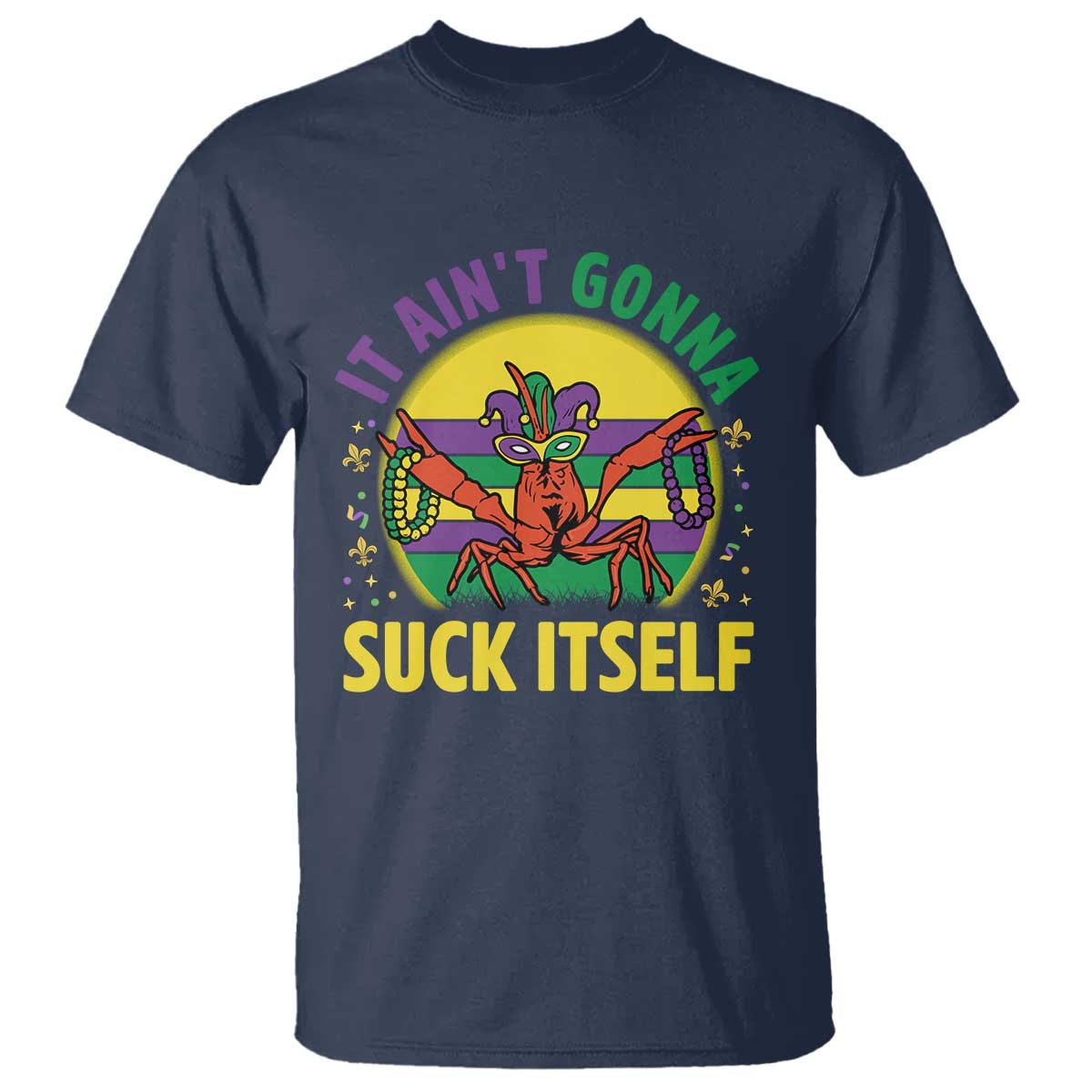 Mardi Gras Crawfish T Shirt It Ain't Gonna Suck Itself TS14 Navy Print Your Wear