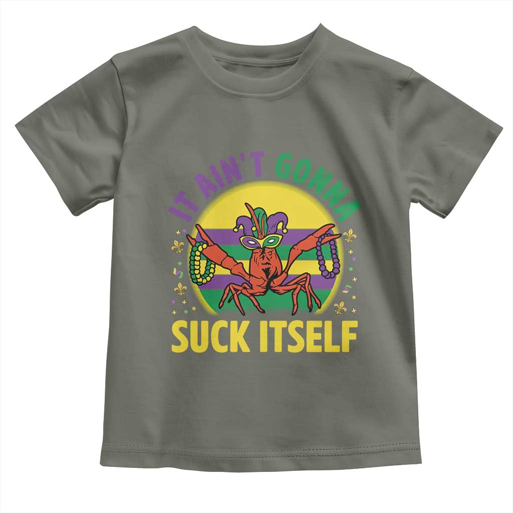 Mardi Gras Crawfish Toddler T Shirt It Ain't Gonna Suck Itself TS14 Military Green Print Your Wear
