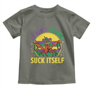 Mardi Gras Crawfish Toddler T Shirt It Ain't Gonna Suck Itself TS14 Military Green Print Your Wear