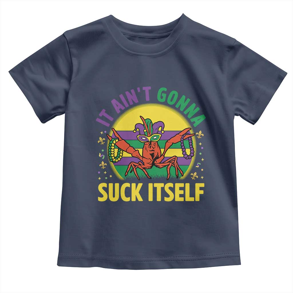 Mardi Gras Crawfish Toddler T Shirt It Ain't Gonna Suck Itself TS14 Navy Print Your Wear