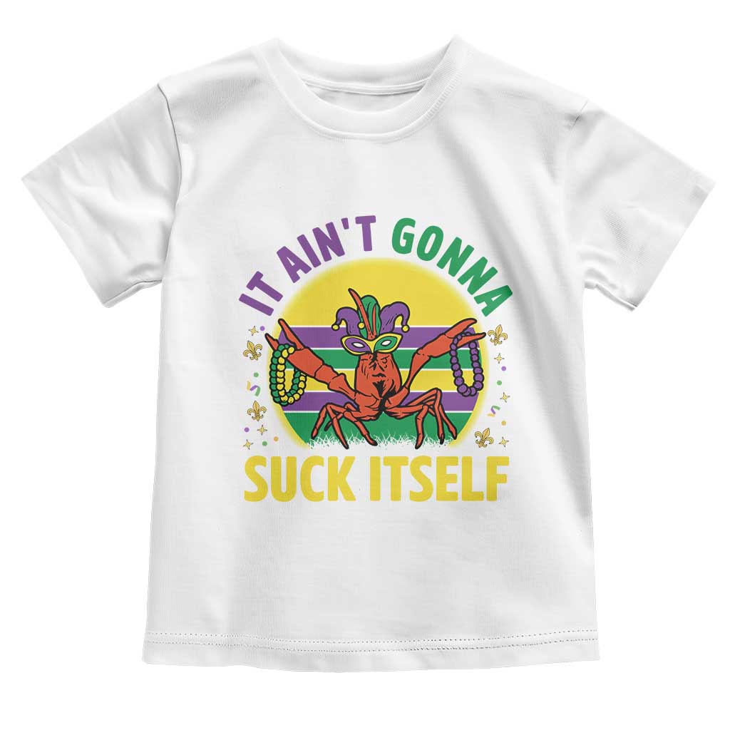 Mardi Gras Crawfish Toddler T Shirt It Ain't Gonna Suck Itself TS14 White Print Your Wear