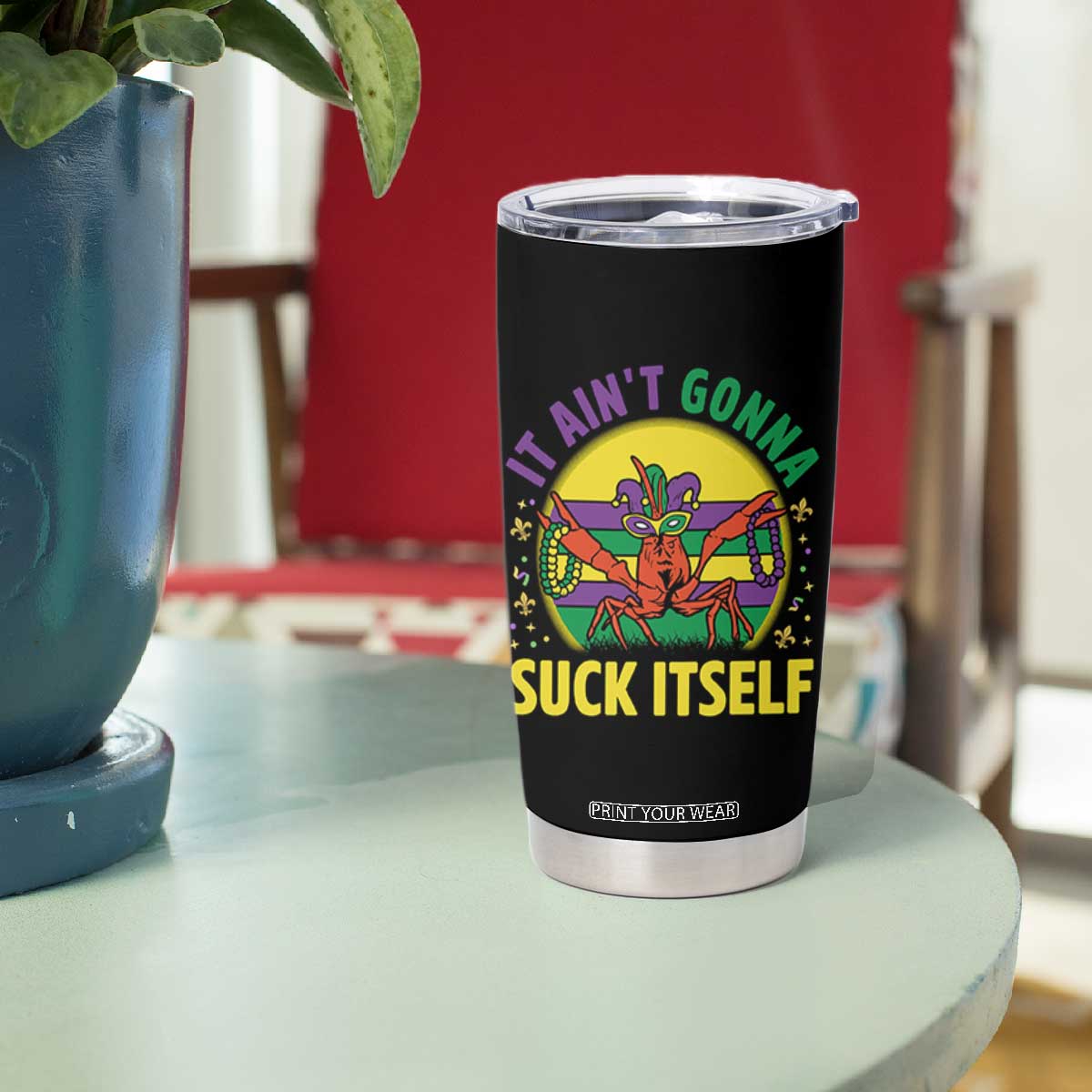 Mardi Gras Crawfish Tumbler Cup It Ain't Gonna Suck Itself TS14 Print Your Wear