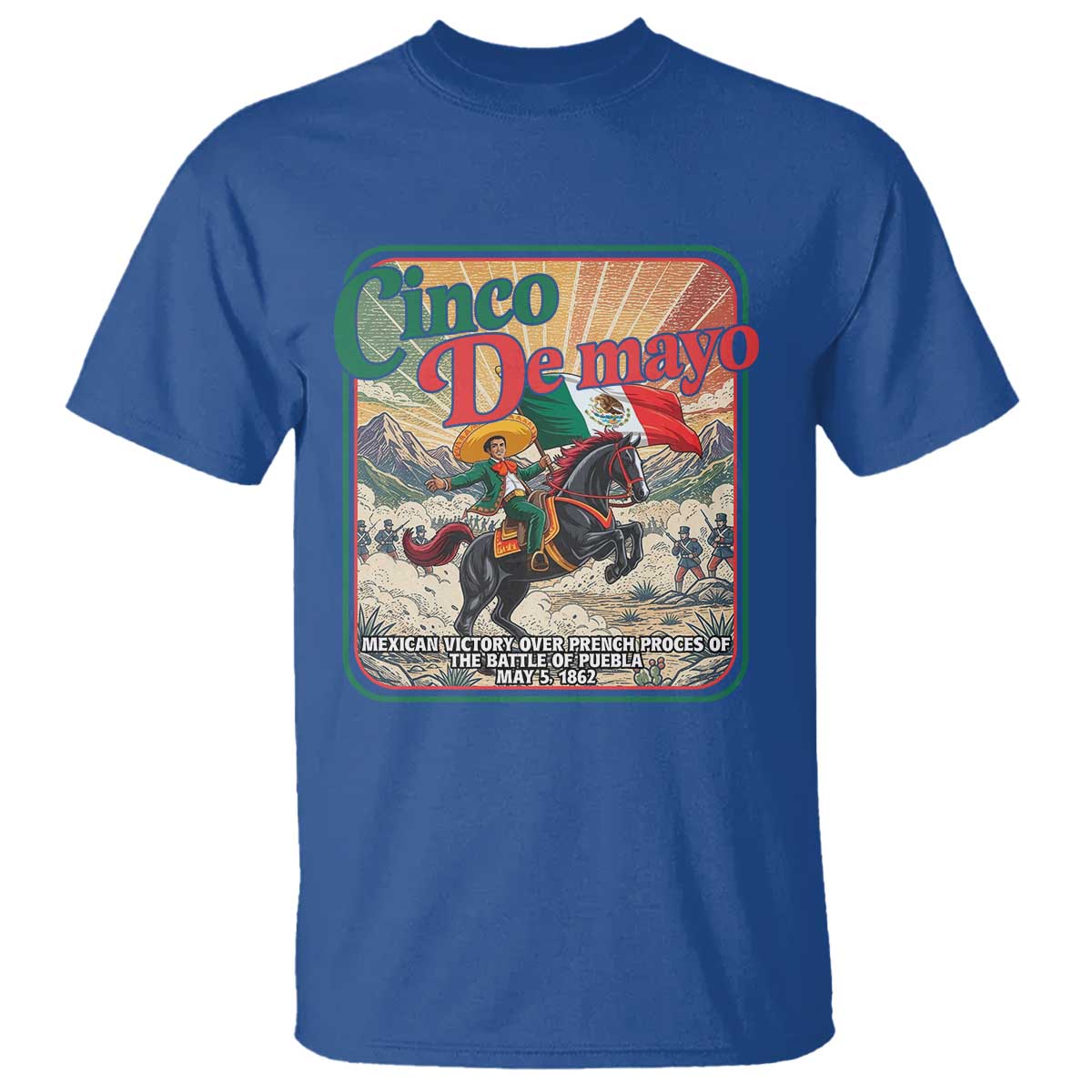 Cinco de Mayo Battle of Puebla T Shirt Mexican Victory History 1862 TS14 Royal Blue Print Your Wear