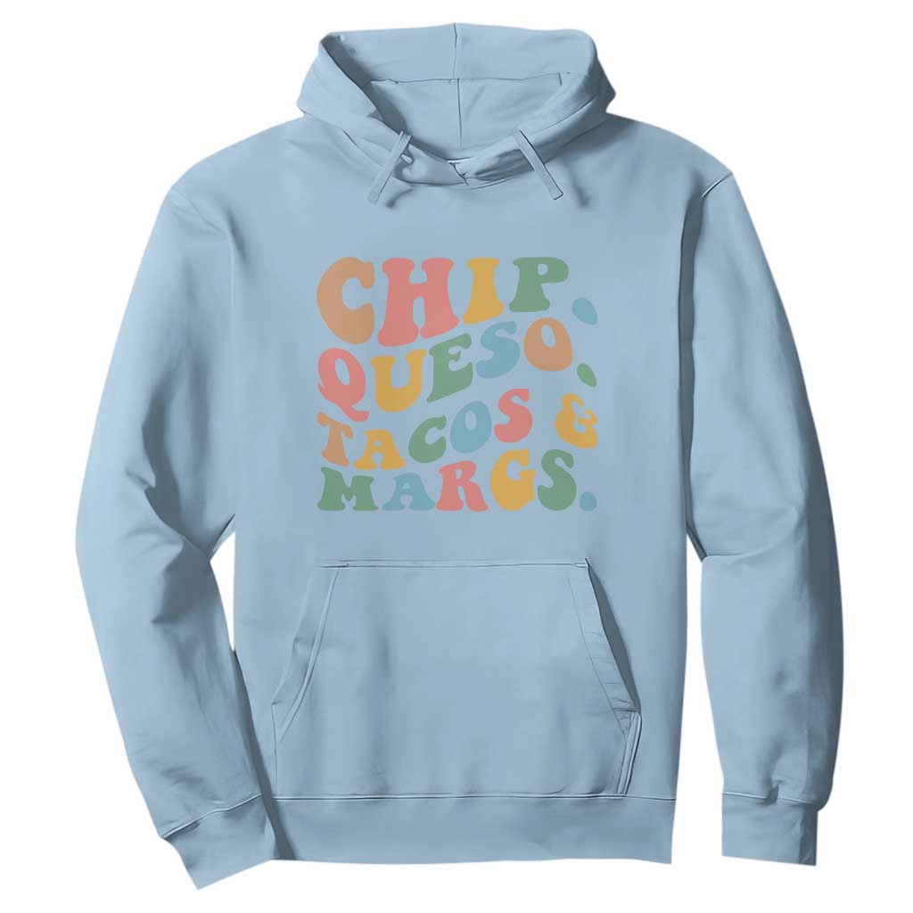 Chips Queso Tacos & Margs Hoodie Cinco De Mayo Mexican Food Margarita Lover TS14 Light Blue Print Your Wear