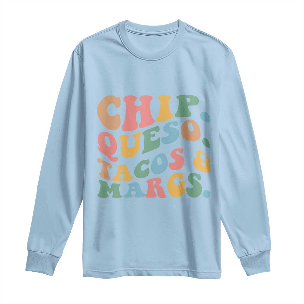 Chips Queso Tacos & Margs Long Sleeve Shirt Cinco De Mayo Mexican Food Margarita Lover TS14 Light Blue Print Your Wear