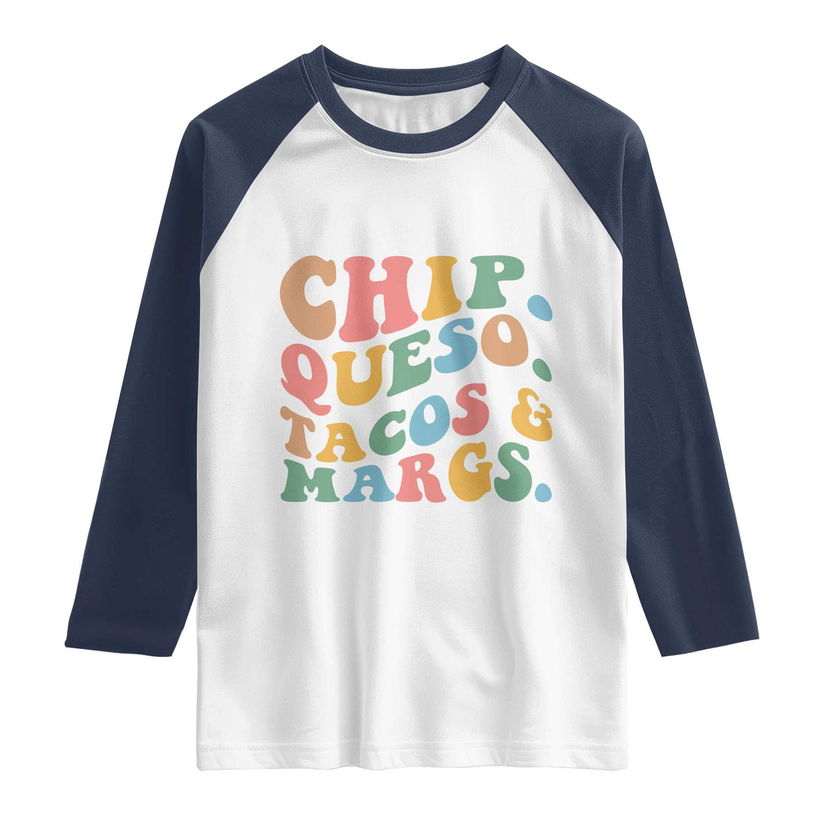 Chips Queso Tacos & Margs Raglan Shirt Cinco De Mayo Mexican Food Margarita Lover TS14 White Navy Print Your Wear