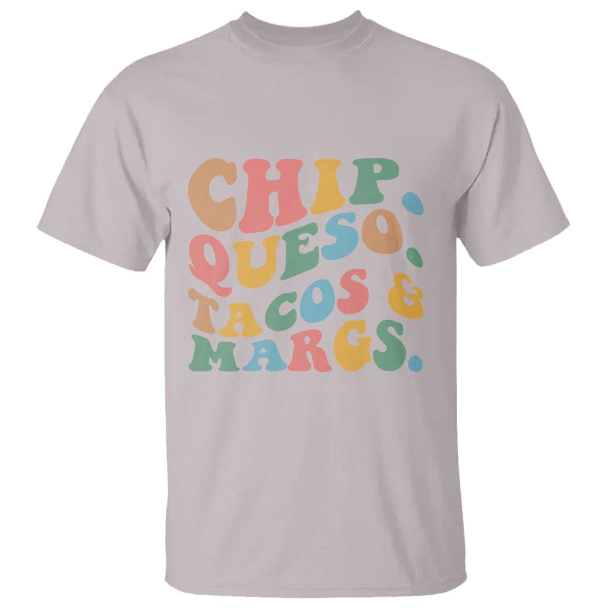 Chips Queso Tacos & Margs T Shirt Cinco De Mayo Mexican Food Margarita Lover TS14 Ice Gray Print Your Wear