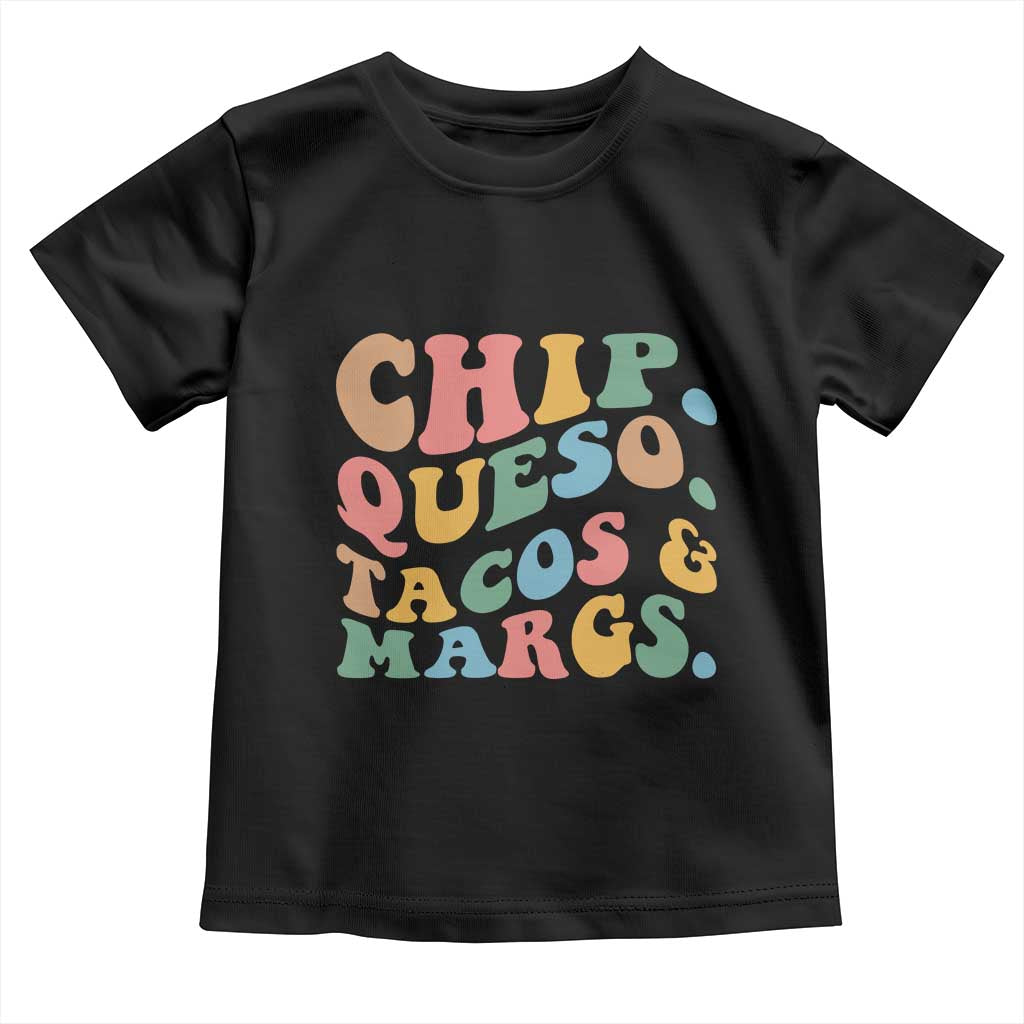 Chips Queso Tacos & Margs Toddler T Shirt Cinco De Mayo Mexican Food Margarita Lover TS14 Black Print Your Wear