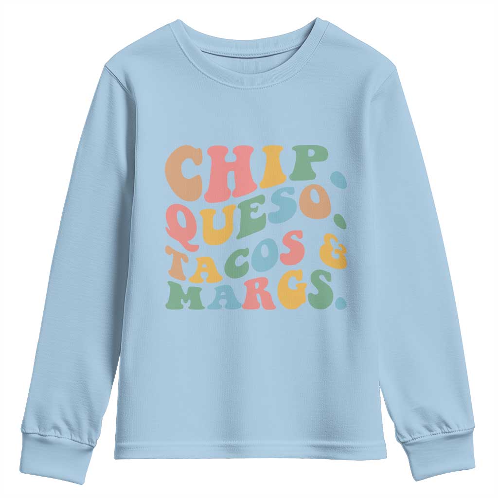 Chips Queso Tacos & Margs Youth Sweatshirt Cinco De Mayo Mexican Food Margarita Lover TS14 Light Blue Print Your Wear