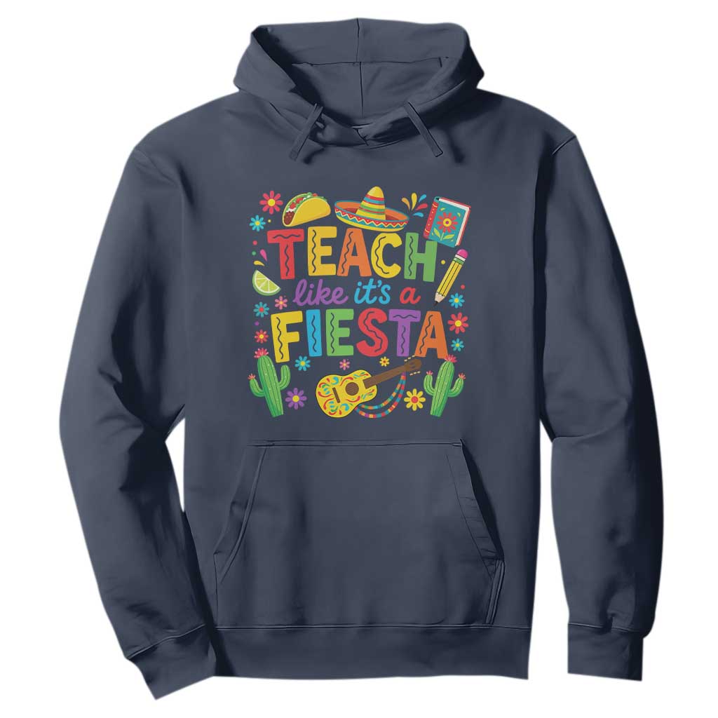 Cinco De Mayo Teacher Hoodie Teach Like Its A Fiesta TS14 Navy Print Your Wear