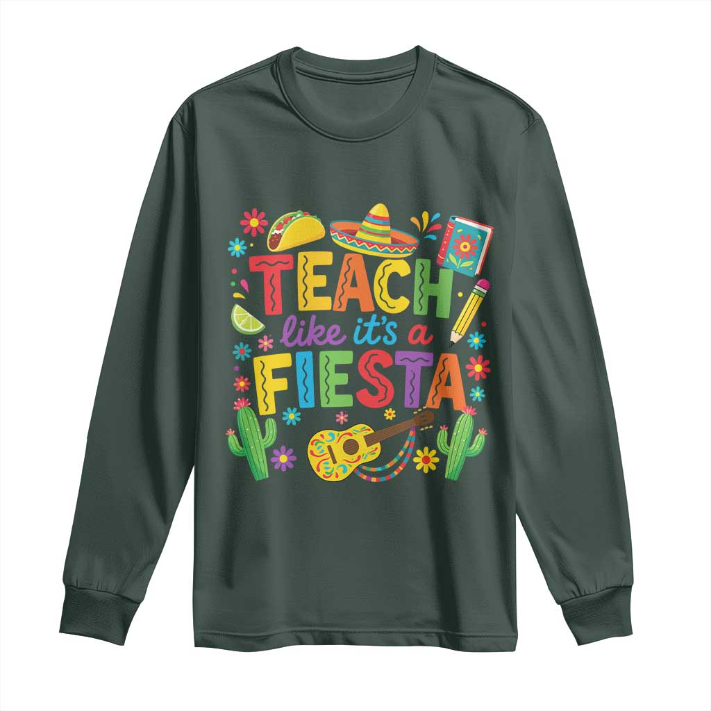 Cinco De Mayo Teacher Long Sleeve Shirt Teach Like Its A Fiesta TS14 Dark Forest Green Print Your Wear