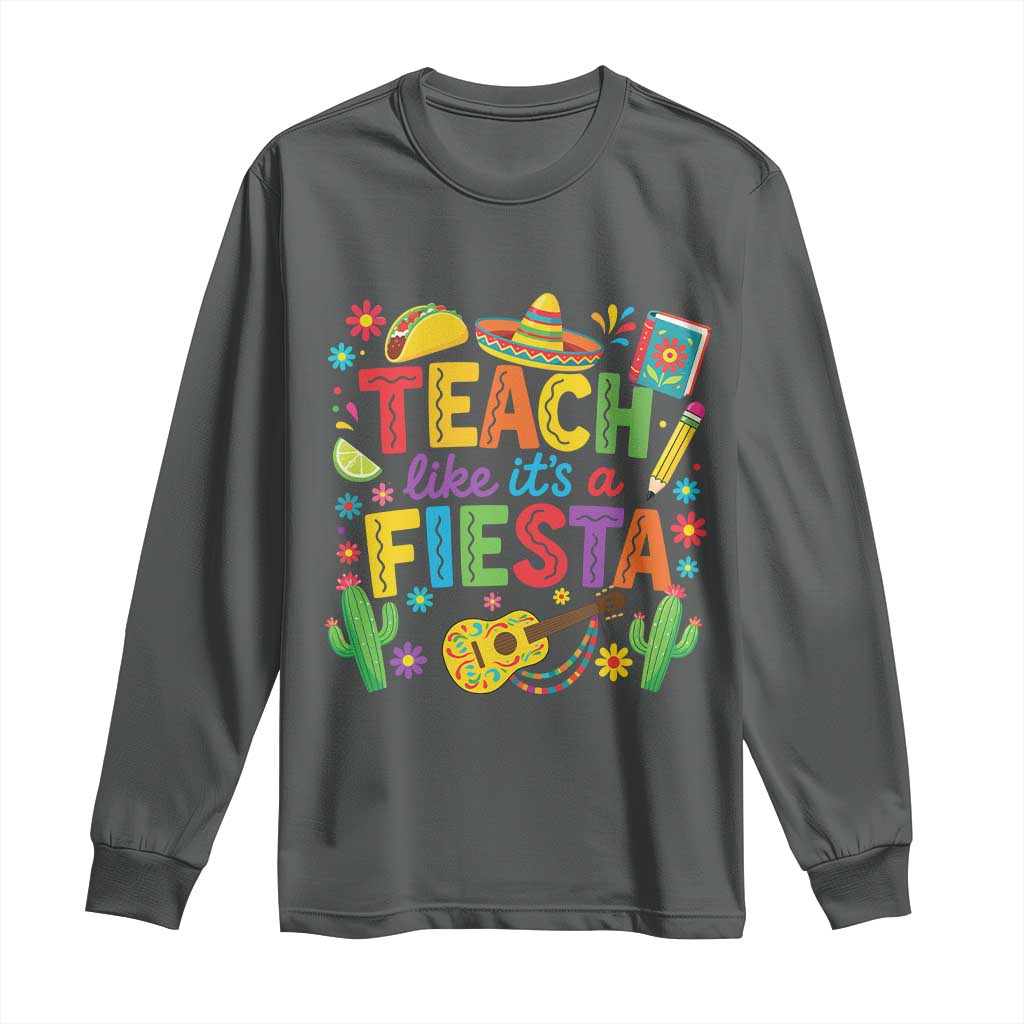 Cinco De Mayo Teacher Long Sleeve Shirt Teach Like Its A Fiesta TS14 Dark Heather Print Your Wear