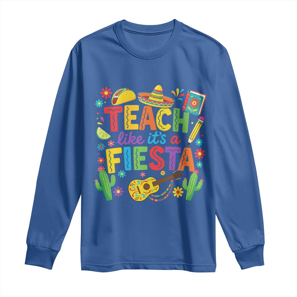Cinco De Mayo Teacher Long Sleeve Shirt Teach Like Its A Fiesta TS14 Royal Blue Print Your Wear
