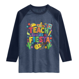 Cinco De Mayo Teacher Raglan Shirt Teach Like Its A Fiesta TS14 Heather Denim Navy Print Your Wear