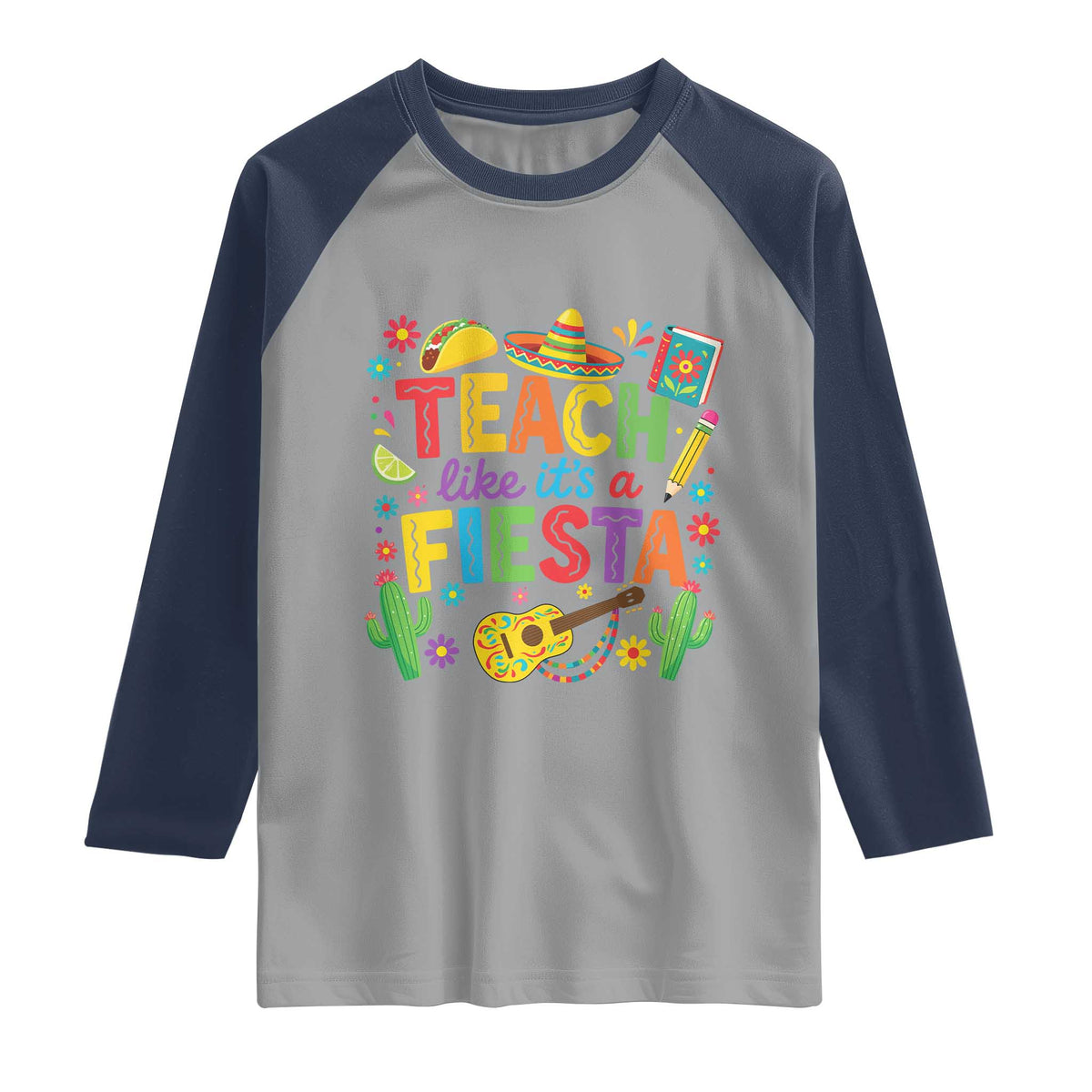 Cinco De Mayo Teacher Raglan Shirt Teach Like Its A Fiesta TS14 Sport Gray Navy Print Your Wear
