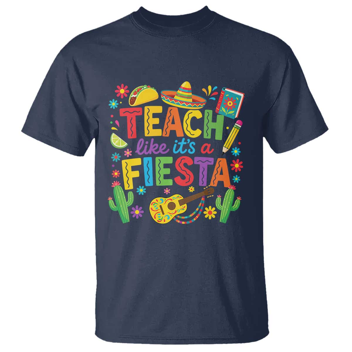 Cinco De Mayo Teacher T Shirt Teach Like Its A Fiesta TS14 Navy Print Your Wear