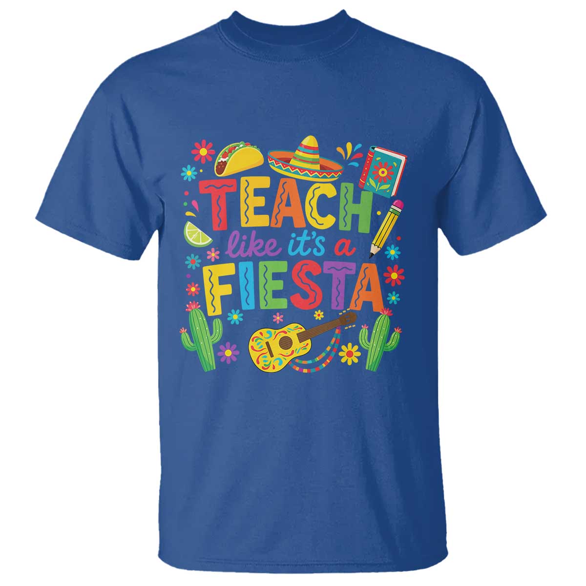 Cinco De Mayo Teacher T Shirt Teach Like Its A Fiesta TS14 Royal Blue Print Your Wear