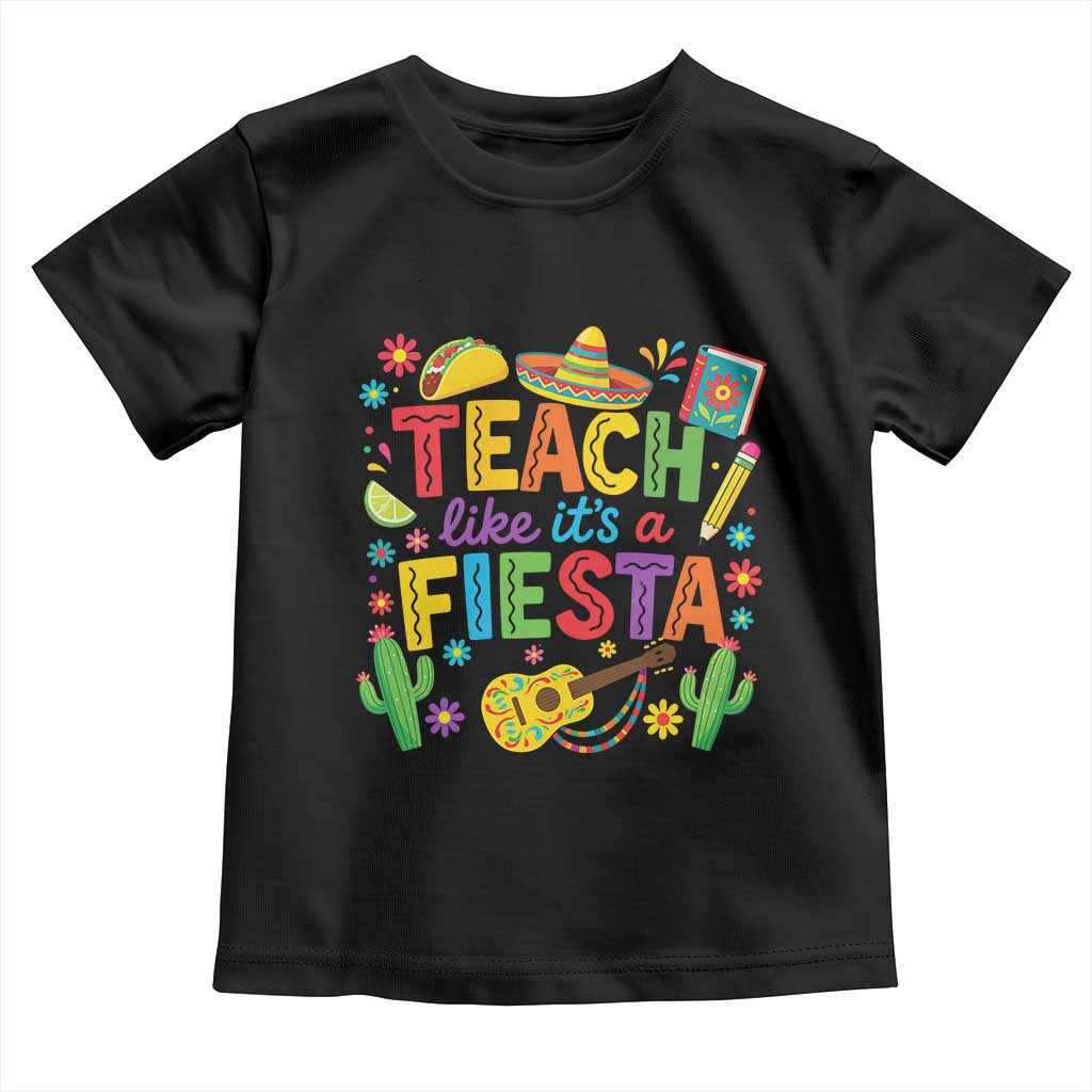Cinco De Mayo Teacher Toddler T Shirt Teach Like Its A Fiesta TS14 Black Print Your Wear