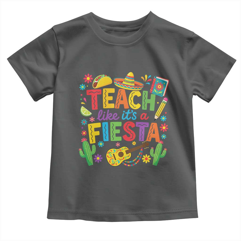 Cinco De Mayo Teacher Toddler T Shirt Teach Like Its A Fiesta TS14 Dark Heather Print Your Wear