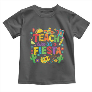 Cinco De Mayo Teacher Toddler T Shirt Teach Like Its A Fiesta TS14 Dark Heather Print Your Wear