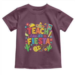 Cinco De Mayo Teacher Toddler T Shirt Teach Like Its A Fiesta TS14 Maroon Print Your Wear