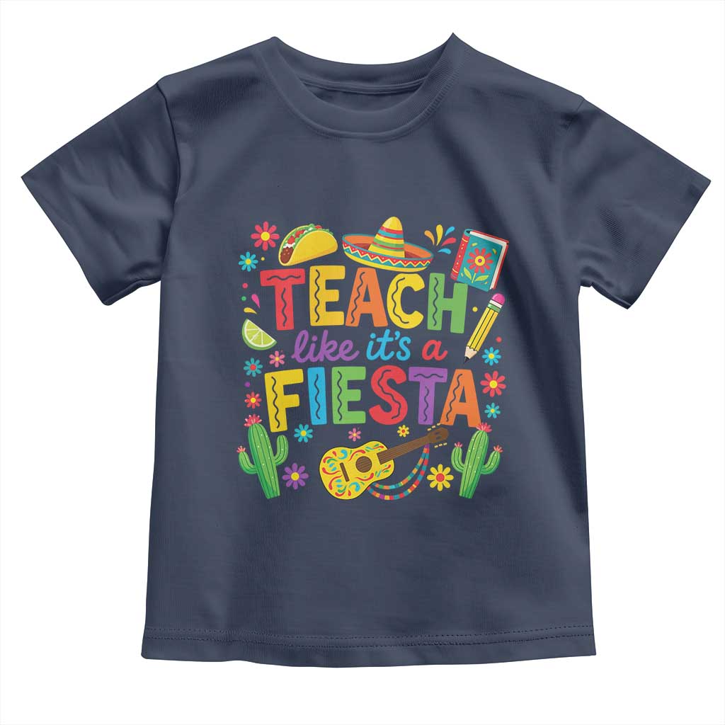 Cinco De Mayo Teacher Toddler T Shirt Teach Like Its A Fiesta TS14 Navy Print Your Wear