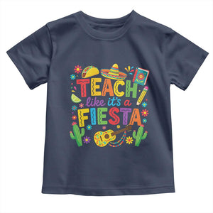 Cinco De Mayo Teacher Toddler T Shirt Teach Like Its A Fiesta TS14 Navy Print Your Wear