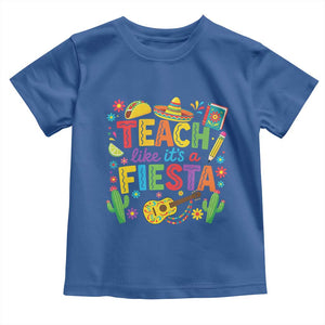 Cinco De Mayo Teacher Toddler T Shirt Teach Like Its A Fiesta TS14 Royal Blue Print Your Wear
