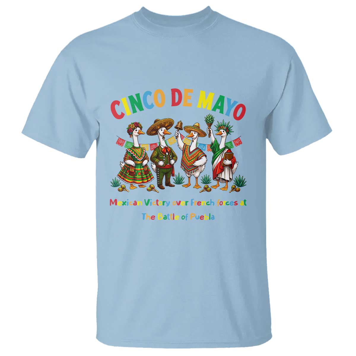 Cinco de Mayo Mexican Victory T Shirt Silly Goose Festive Heritage Puebla Battle 1862 TS14 Light Blue Print Your Wear