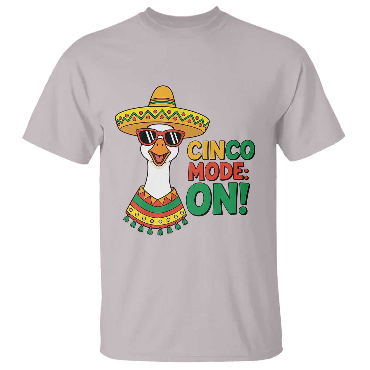Cinco Mode On T Shirt Silly Goose Cinco De Mayo Fiesta TS14 Ice Gray Print Your Wear