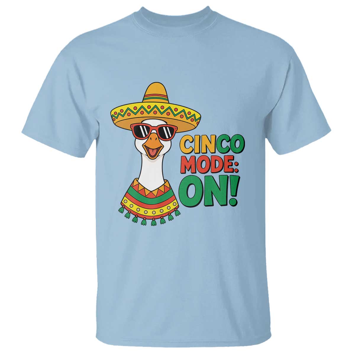 Cinco Mode On T Shirt Silly Goose Cinco De Mayo Fiesta TS14 Light Blue Print Your Wear