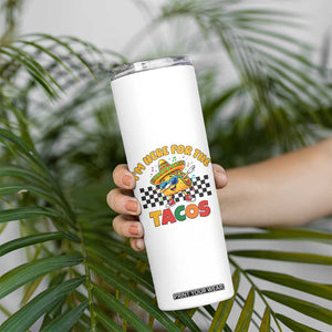 I'm Just Here for the Tacos Skinny Tumbler Funny Mexican Food TS14 Print Your Wear