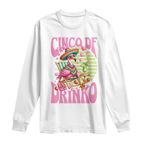 Cinco De Drinko Margarita Long Sleeve Shirt Funny Flamingo Fiesta TS14 White Print Your Wear
