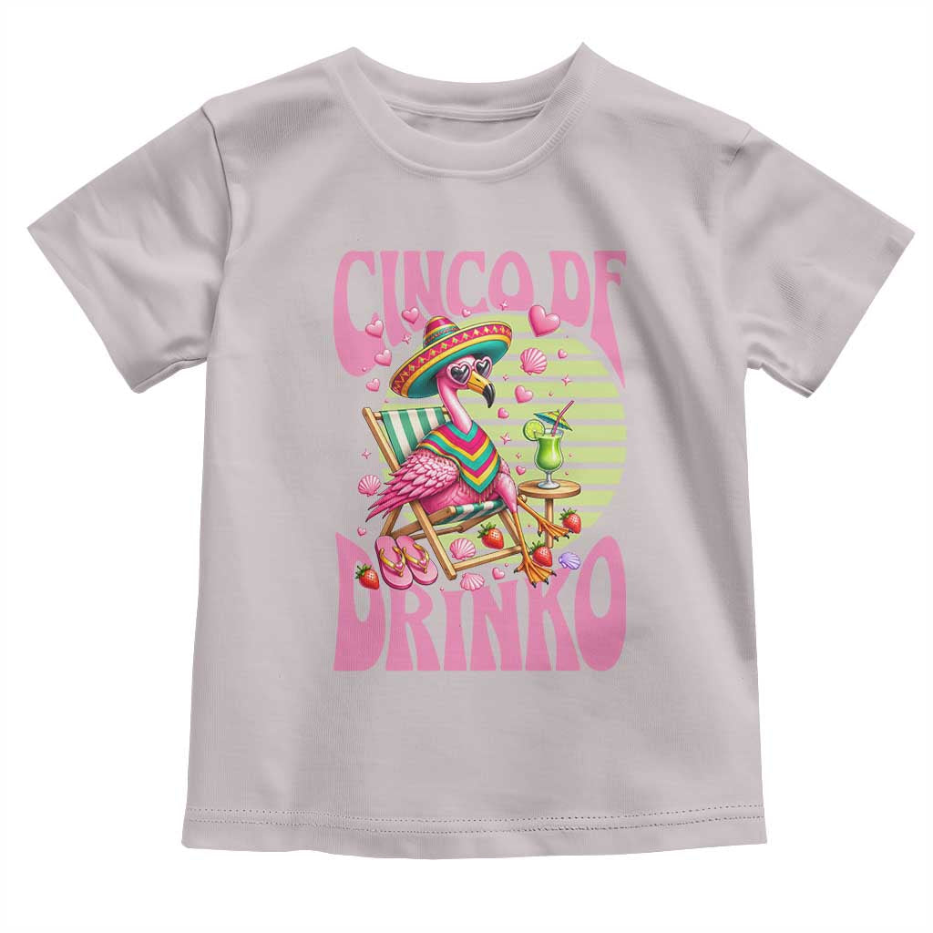 Cinco De Drinko Margarita Toddler T Shirt Funny Flamingo Fiesta TS14 Ice Gray Print Your Wear