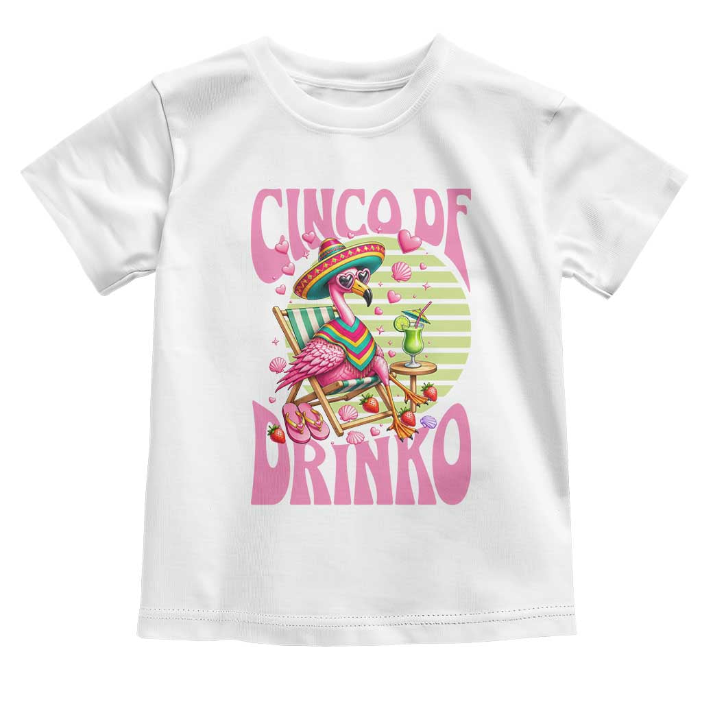 Cinco De Drinko Margarita Toddler T Shirt Funny Flamingo Fiesta TS14 White Print Your Wear