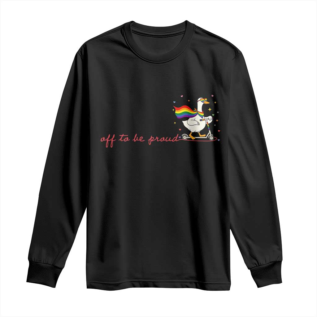 Silly Goose LGBTQ Pride Long Sleeve Shirt Off To Be Proud