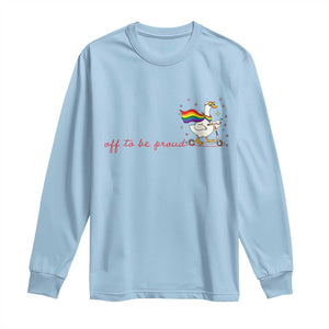 Silly Goose LGBTQ Pride Long Sleeve Shirt Off To Be Proud