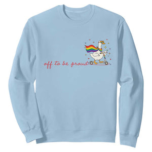 Silly Goose LGBTQ Pride Sweatshirt Off To Be Proud