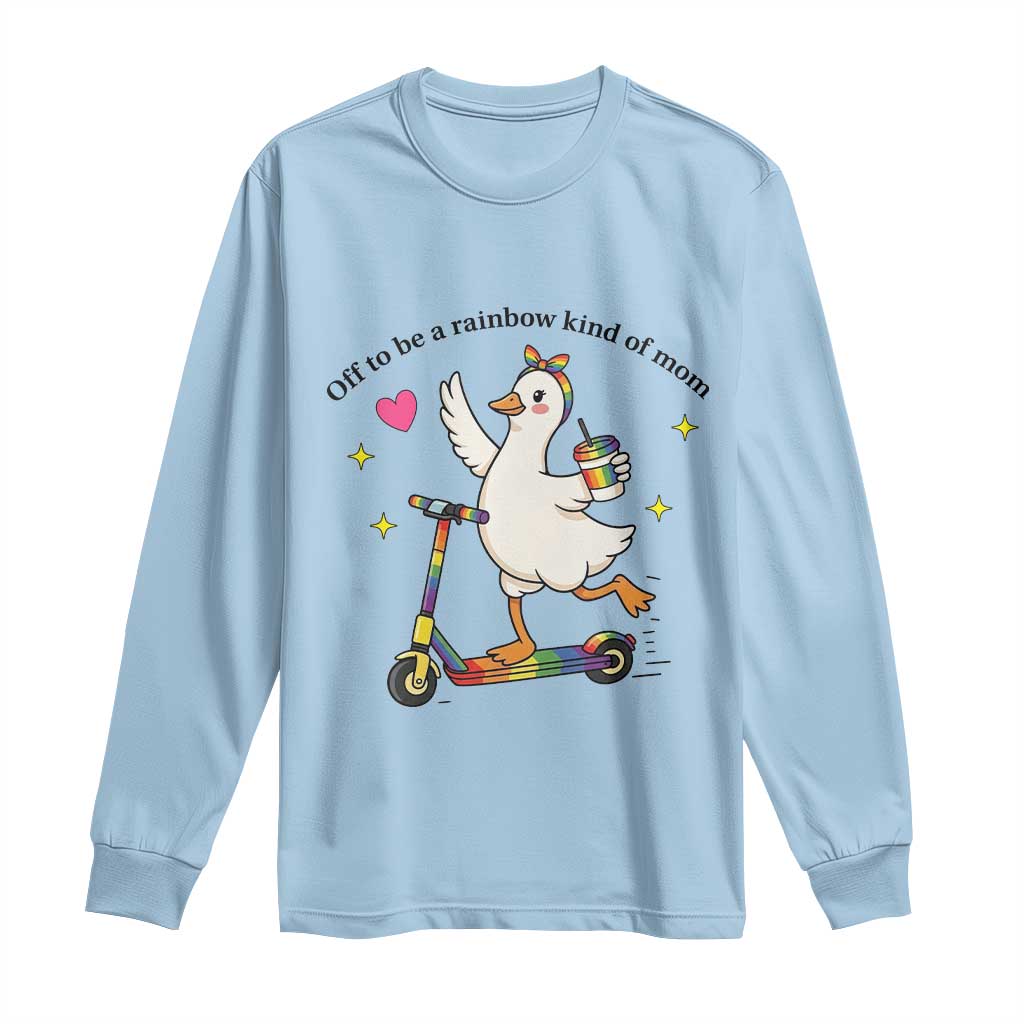 Off To Be Rainbow Kind Of Mom Long Sleeve Shirt LGBTQ Goose Mom Rainbow TS14 Light Blue Print Your Wear