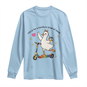 Off To Be Rainbow Kind Of Mom Long Sleeve Shirt LGBTQ Goose Mom Rainbow TS14 Light Blue Print Your Wear