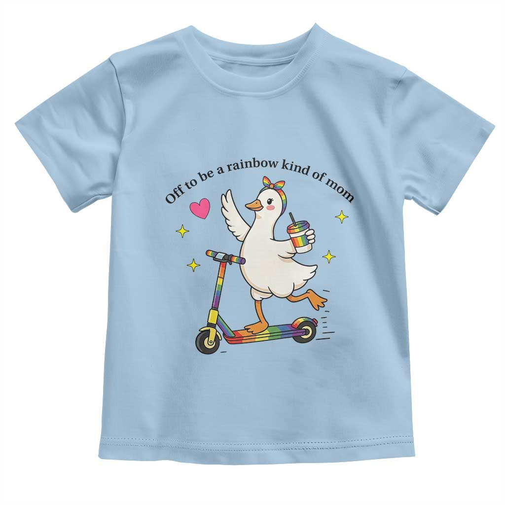 Off To Be Rainbow Kind Of Mom Toddler T Shirt LGBTQ Goose Mom Rainbow TS14 Light Blue Print Your Wear