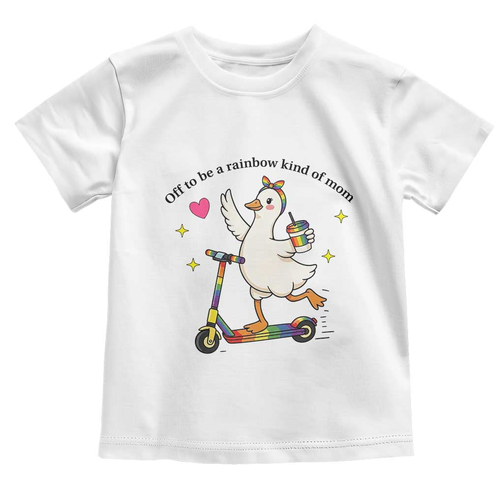 Off To Be Rainbow Kind Of Mom Toddler T Shirt LGBTQ Goose Mom Rainbow TS14 White Print Your Wear